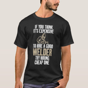 Om du har tänka dyrt att anställa en bra Welder ka T Shirt