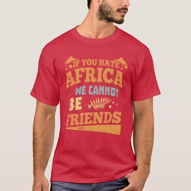 Om du hatar afrika kan vi inte vara vänner t shirt (Framsida)