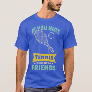 Om du hatar tennis kan vi inte bli vänner t shirt