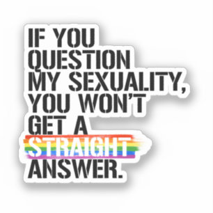 Om du ifrågasätter min sexualitet klistermärken