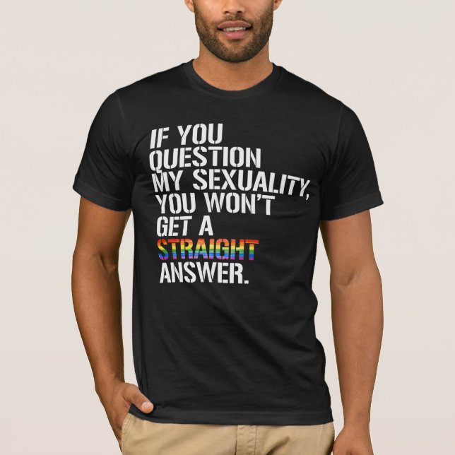 Om du ifrågasätter min sexualitet t shirt (Framsida)