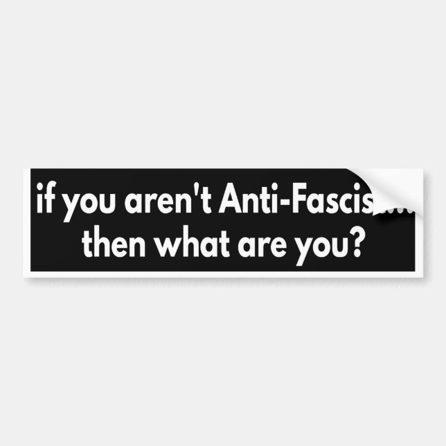 Om du inte är antifascist... vad är du då? B Bildekal (Framsidan)
