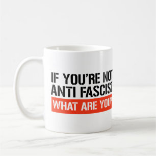 Om du inte är antifascist, vad är du då? kaffemugg