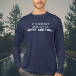 Om du inte är antifascist, vad är du då? | t shirt
