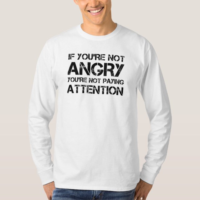 Om du inte är Arg Betalar du inte uppmärksamhet T Shirt (Framsida)