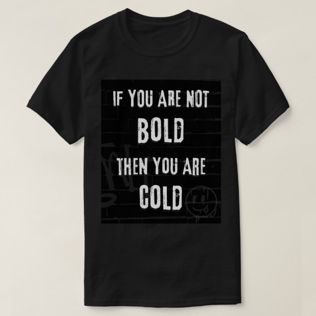 Om du inte är djärv så är du kall t shirt (Design framsida)