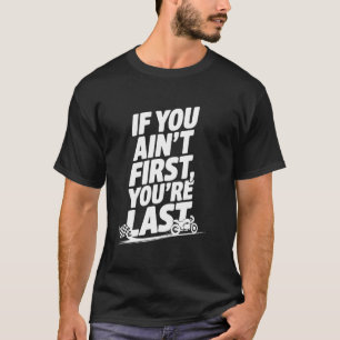 Om du inte är först är du sist Gamla motor killar T Shirt