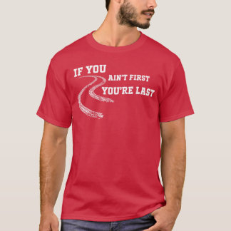 Om du inte är först är du sist Race Drag Racing 2 T Shirt