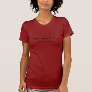 Om du inte är första…, är du sist t-shirt