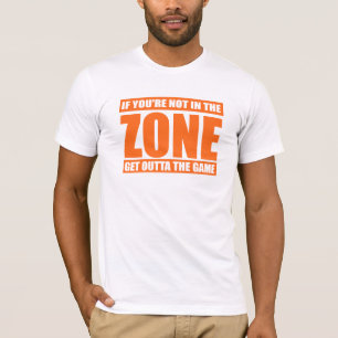 Om du inte är i zonen, få Outta leken T Shirt