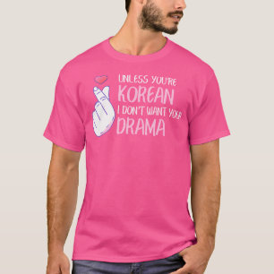 Om du inte är koreansk vill jag inte ha din Drama- T Shirt