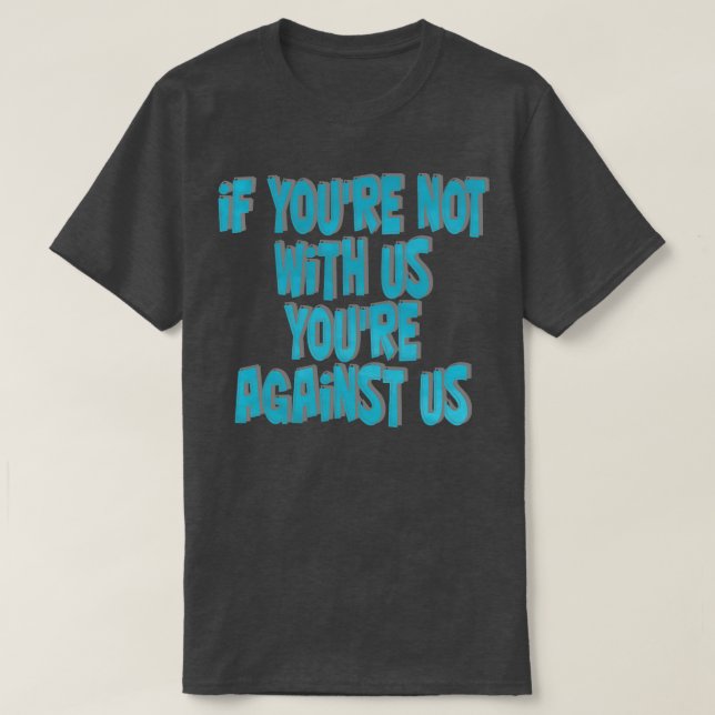 Om du inte är med oss är du emot oss t shirt (Design framsida)
