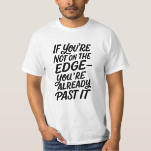 Om du inte är på kant har du redan passerat det t shirt