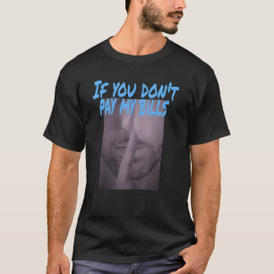 Om du inte Betalar mina fakturor, kör fotoutskrift T Shirt