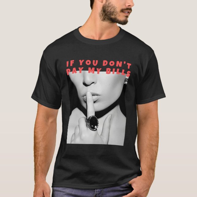Om du inte Betalar Mina fakturor Shush Photo Print T Shirt (Framsida)
