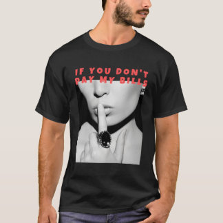 Om du inte Betalar Mina fakturor Shush Photo Print T Shirt