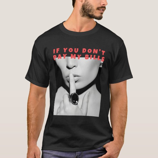 Om du inte Betalar Mina fakturor Shush Photo Print T Shirt (Framsida)