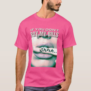 Om du inte Betalar mina räkningar, Shhh Slogan Fig T Shirt