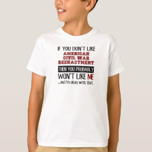 Om du inte gillar amerikaninbördeskrigReenactment T-shirt