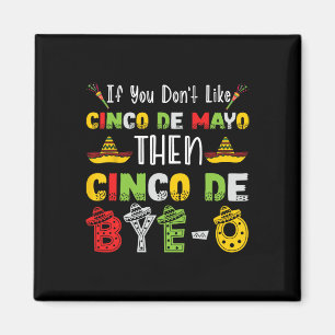 Om du inte gillar Cinco De Mayo, så Cinco De Adjö- Magnet