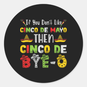Om du inte gillar Cinco De Mayo, så Cinco De Adjö- Runt Klistermärke