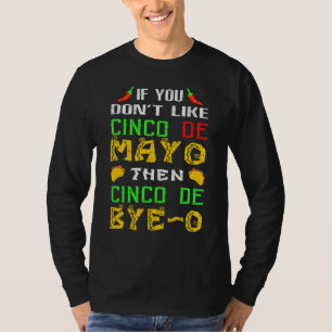 Om du inte gillar Cinco De Mayo, så hej då O Mexii T Shirt