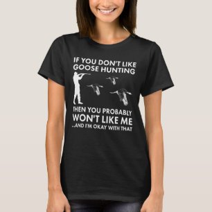 Om du inte gillar Goose Hunting, då gillar du inte T Shirt