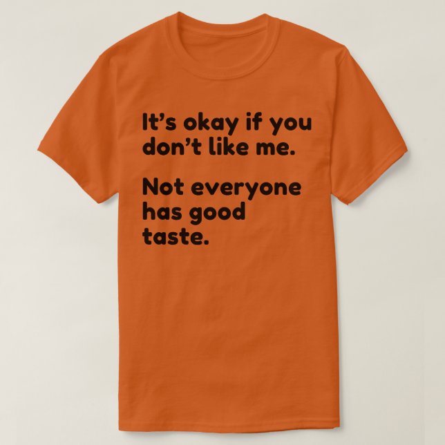 Om du inte gillar mig har inte alla Bra. T Shirt (Design framsida)