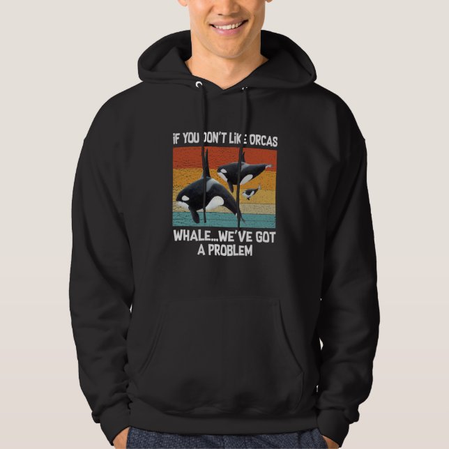 Om du inte gillar späckhuggare har vi ett problem  hoodie (Framsida)