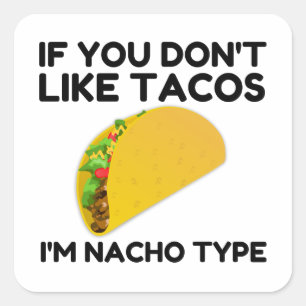 Om du inte gillar tacos är jag ingen typ fyrkantigt klistermärke