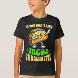 Om du inte gillar tacos är jag inte Nacho Type Dab T Shirt