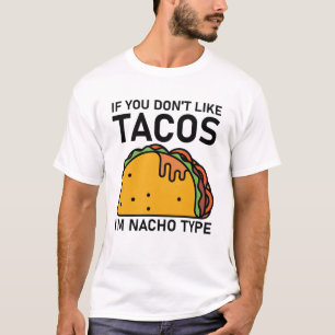 Om du inte gillar tacos är jag nacho-typ t shirt