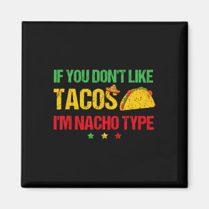 Om du inte gillar Tacos är jag Nacho Type Cinco De Magnet