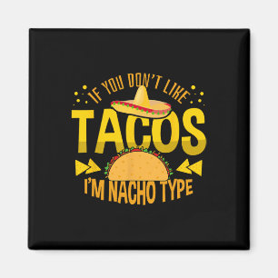 Om du inte gillar Tacos är jag Nacho Type Cinco De Magnet