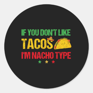 Om du inte gillar Tacos är jag Nacho Type Cinco De Runt Klistermärke