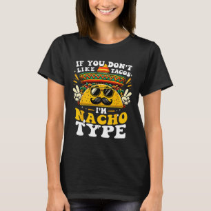 Om du inte gillar Tacos är jag Nacho Type Lusny Ci T Shirt