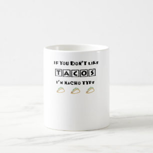 Om du inte gillar Tacos är jag Nacho Type Lusnyj Kaffemugg