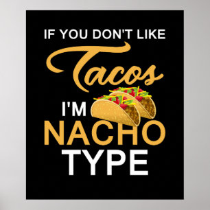 Om du inte gillar Tacos är jag Nacho Type Poster