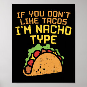 Om du inte gillar tacos är jag Nacho Type Shirt Ro Poster