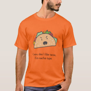 Om du inte gillar Tacos är jag Nacho Type T Shirt