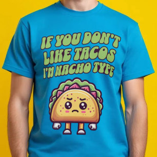 Om du inte gillar Tacos är jag Nacho Type T-Shirt