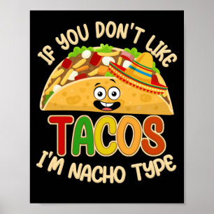 Om du inte gillar Tacos är jag Nacho Type Taco Äls Poster