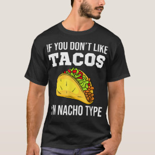 Om du inte gillar Tacos är jag Nacho Type Taco T Shirt