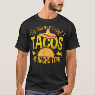 Om du inte gillar Tacos är jag Nacho Type Tacos T Shirt