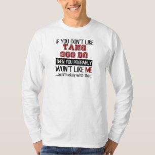 Om du inte gillar Tang Soo, kyla T Shirt