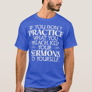 Om du inte gör vad du predikar för att Behålla din T Shirt