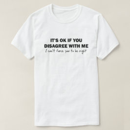 Om du inte håller med mig kan jag inte tvinga t shirt