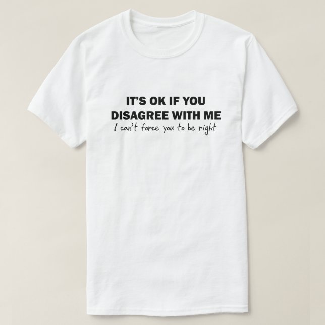 Om du inte håller med mig kan jag inte tvinga t shirt (Design framsida)