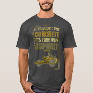 Om du inte har Använda med ditt eget asfaltmateri T Shirt