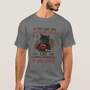 Om du inte har chokladkaffe eller katt, gå bort R T Shirt